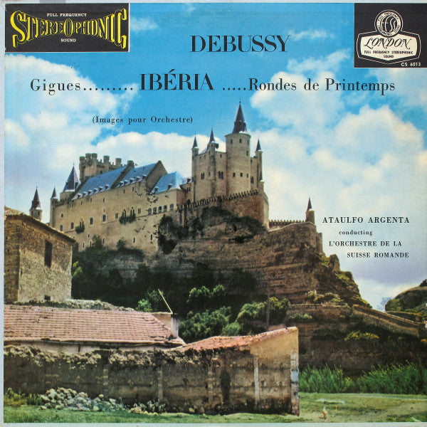 Debussy*, Ataulfo Argenta* Conducting L'Orchestre De La Suisse Romande : Gigues......... Ibéria .....Rondes De Printemps (Images Pour Orchestre) (LP)