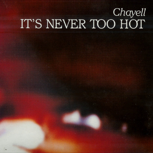 Chayell* : It's Never Too Hot (12", Maxi)