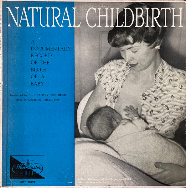 Dr. Grantly Dick Read : Natural Childbirth (A Documentary Record Of The Birth Of A Baby) (LP, Mono)