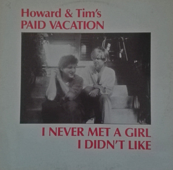 Howard & Tim's Paid Vacation : I Never Met A Girl I Didn't Like (LP, Album)