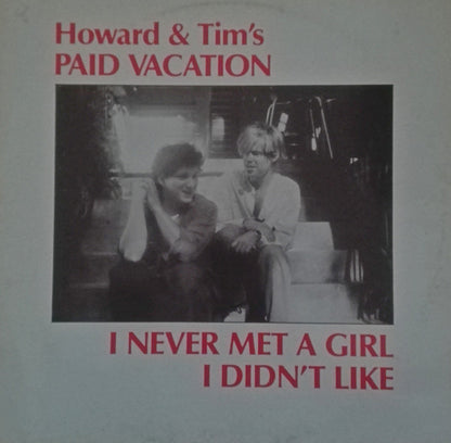 Howard & Tim's Paid Vacation : I Never Met A Girl I Didn't Like (LP, Album)