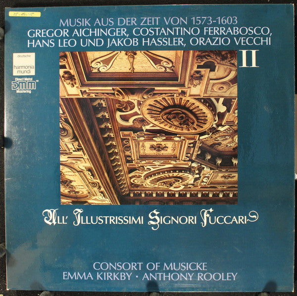 Gregor Aichinger, Constantino Ferrabosco, Hans Leo Haßler und Jakob Hassler, Orazio Vecchi, Jacopo Peeters - The Consort Of Musicke • Emma Kirkby • Anthony Rooley : All' Illustrissimi Signori Fuccari, II (Musik Aus Der Zeit Von 1573-1603) (LP)