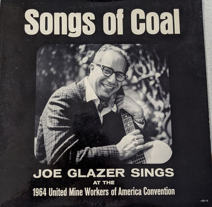 Joe Glazer : Songs of Coal - Joe Glazer Sings at the 1964 United Mine Workers of America Convention (LP)