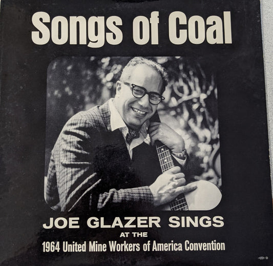 Joe Glazer : Songs of Coal - Joe Glazer Sings at the 1964 United Mine Workers of America Convention (LP)