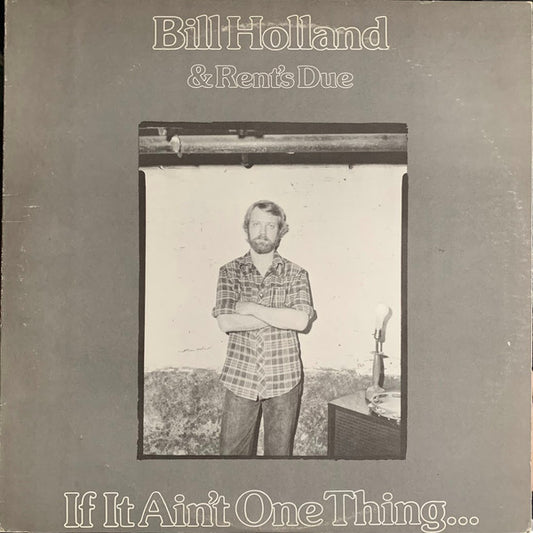 Bill Holland & Rent's Due : If It Ain't One Thing ... (LP, Album)
