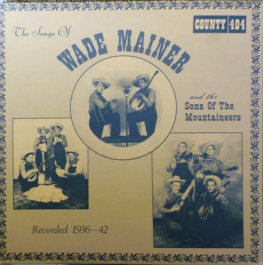 Wade Mainer And Sons Of The Mountaineers : The Songs Of Wade Mainer And The Sons Of The Mountaineers (LP, Comp, RE)