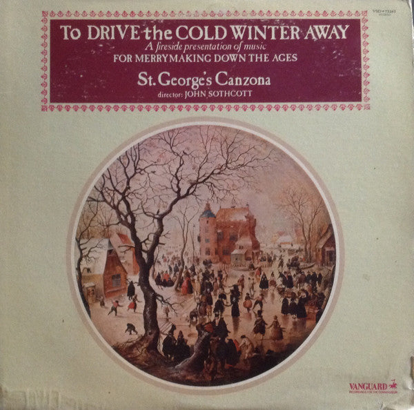 St. George's Canzona : To Drive The Cold Winter Away - A Fireside Presentation Of Music For Merrymaking Down The Ages (LP, Album)