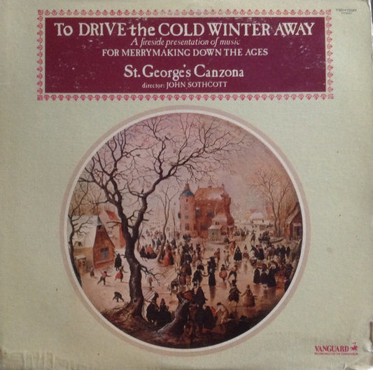 St. George's Canzona : To Drive The Cold Winter Away - A Fireside Presentation Of Music For Merrymaking Down The Ages (LP, Album)