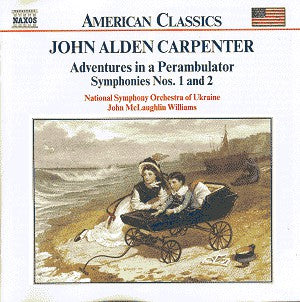 John Alden Carpenter -- National Symphony Orchestra Of Ukraine / John McLaughlin Williams : Adventures In A Perambulator / Symphonies Nos. 1 And 2 (CD, Album)