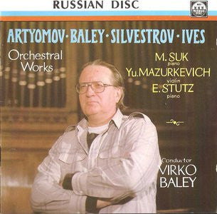 Vyacheslav Artyomov ·  Virko Baley ·  Valentin Silvestrov ·  Charles Ives, Mykola Suk, Yuri Mazurkevich, Elissa Stutz, Virko Baley : Orchestral Works (CD, Album)